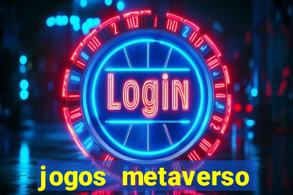 jogos metaverso para ganhar dinheiro